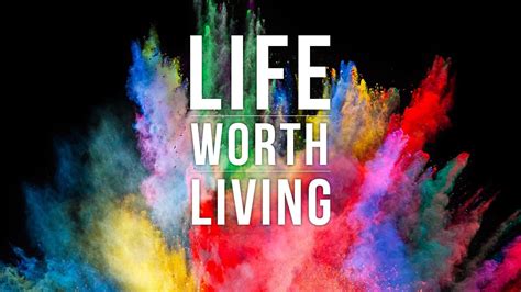 A Life Worth Living .